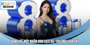 Đăng Ký Mới Nhận 88k