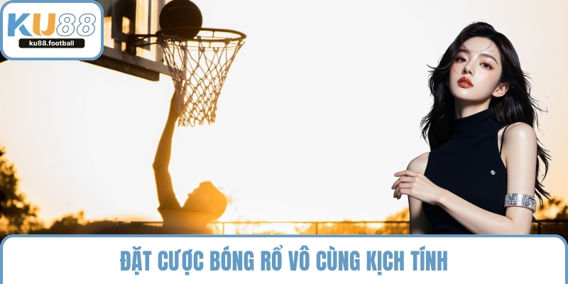 Đặt cược bóng rổ vô cùng kịch tính