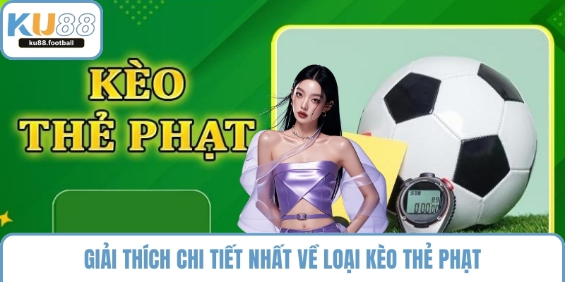 Giải thích chi tiết nhất về loại kèo thẻ phạt