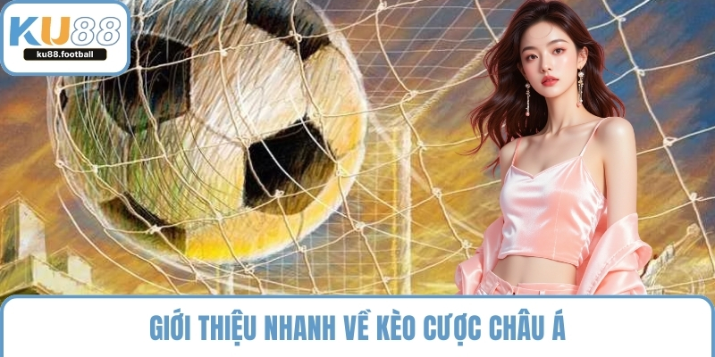 Giới thiệu nhanh về kèo cược châu Á