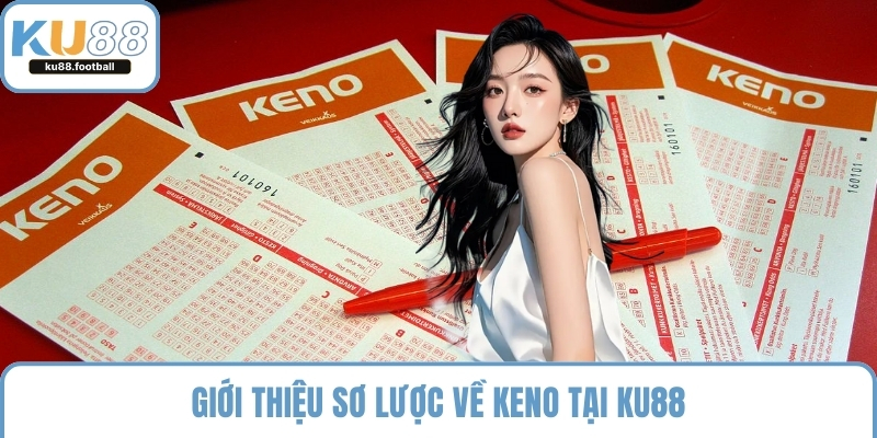 Giới thiệu sơ lược về Keno tại KU88