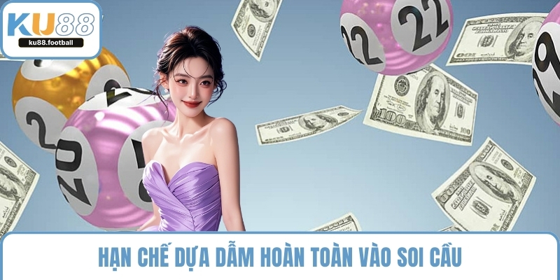 Hạn chế dựa dẫm hoàn toàn vào soi cầu
