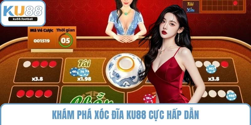 Khám phá xóc đĩa KU88 cực hấp dẫn