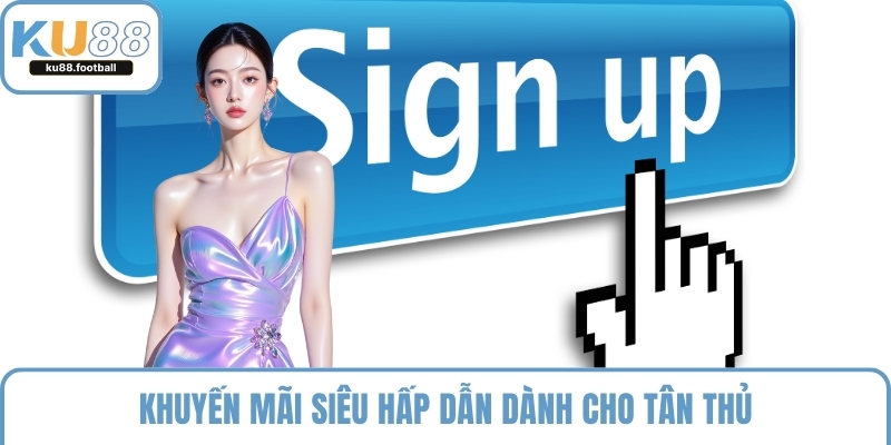 Khuyến mãi siêu hấp dẫn dành cho tân thủ