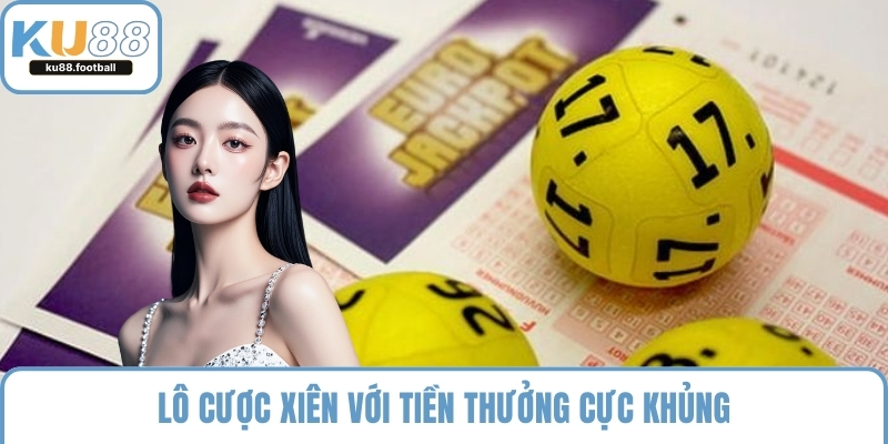 Lô cược xiên với tiền thưởng cực khủng