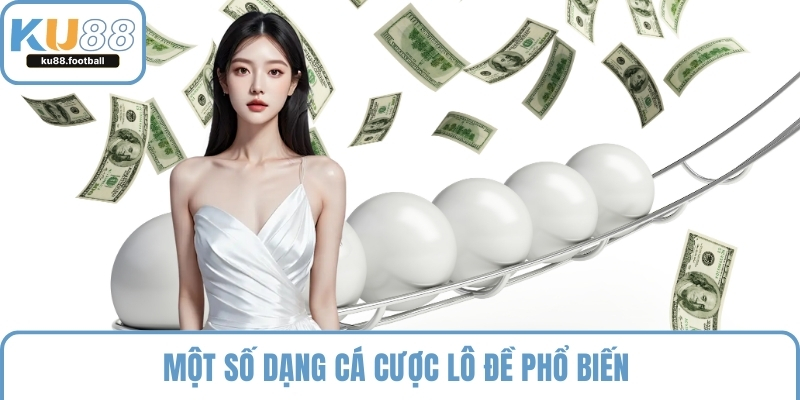 Một số dạng cá cược lô đề phổ biến 