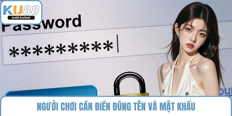 Người chơi cần điền đúng tên và mật khẩu