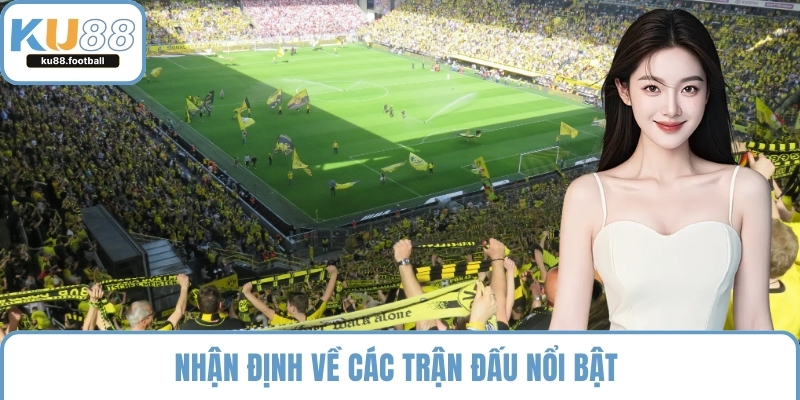 Nhận định về các trận đấu nổi bật 