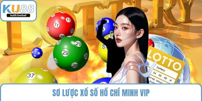 Sơ lược xổ số hồ chí minh vip