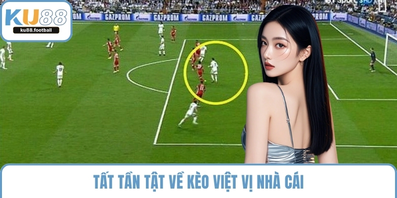 Tất tần tật về kèo việt vị nhà cái