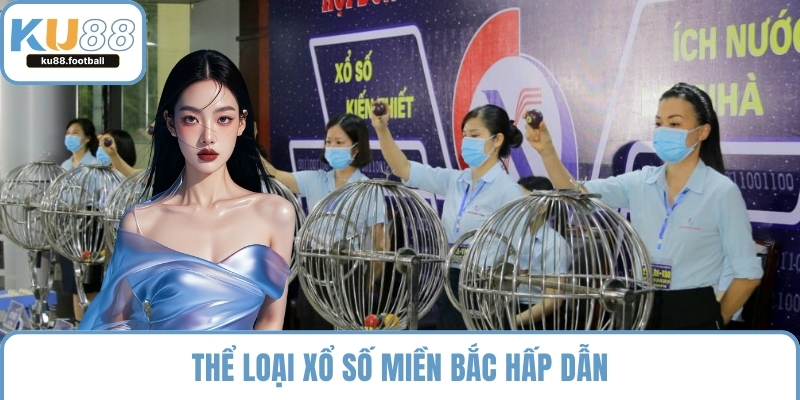 Thể loại xổ số miền bắc hấp dẫn