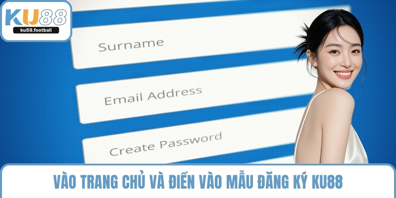 Vào trang chủ và điền vào mẫu đăng ký KU88